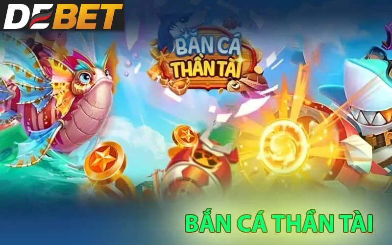 Đôi nét về tựa game Bắn cá Thần tài Debet 