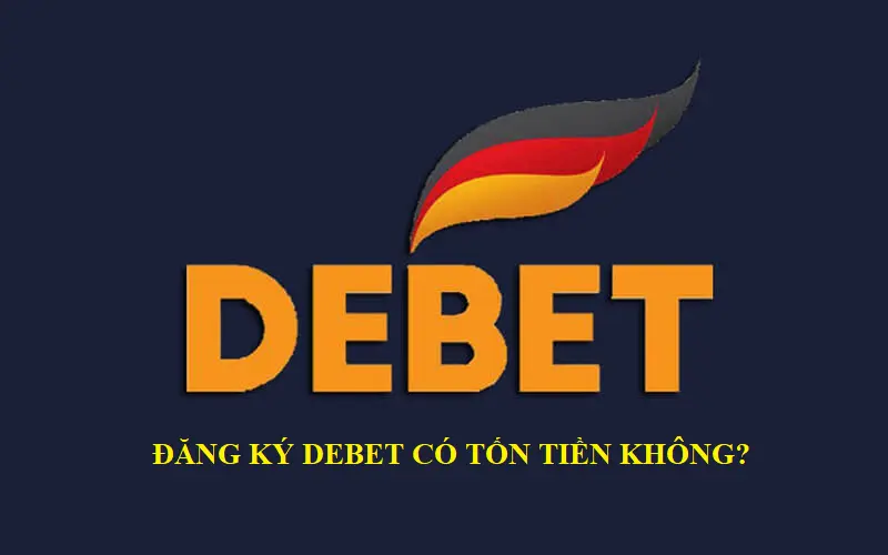 Đăng ký tài khoản Debet có mất tiền hay không?